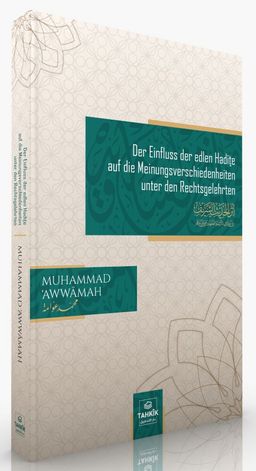 Der Einfluss der edlen Hadīṯe auf die Meinungsverschiedenheiten unter den Rechtsgelehrten 