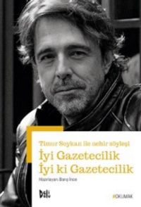 İyi Gazetecilik İyi ki Gazetecilik & Timur Soykan ile Nehir Söyleşi