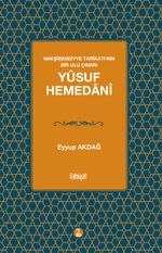 Yûsuf Hemedanî & Nakşibendiyye Tarîkatı'nın Bir Ulu Çınarı