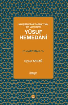 Yûsuf Hemedanî & Nakşibendiyye Tarîkatı'nın Bir Ulu Çınarı