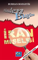 Dünden Bugüne İran Meselesi