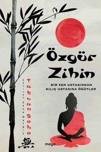 Özgür Zihin & Bir Zen Ustasından Kılıç Ustasına Öğütler