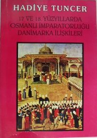 17 ve 18. Yüzyıllarda Osmanlı İmparatorluğu Danimarka İlişkileri (5-B-14)