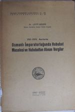 XVI-XVII. Asırlarda Osmanlı İmparatorluğunda Hububat Meselesi ve Hububattan Alınan Vergiler (5-B-12)