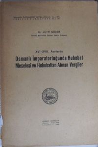 XVI-XVII. Asırlarda Osmanlı İmparatorluğunda Hububat Meselesi ve Hububattan Alınan Vergiler (5-B-12)