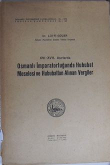 XVI-XVII. Asırlarda Osmanlı İmparatorluğunda Hububat Meselesi ve Hububattan Alınan Vergiler (5-B-12)