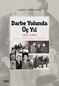 Darbe Yolunda Üç Yıl 1957-1960 & Süreç, Tartışmalar, İddialar