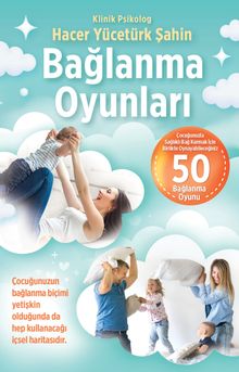 Bağlanma Oyunları & Çocuğunuzla Sağlıklı Bağ Kurmak İçin Birlikte Oynayabileceğiniz 50 Bağlanma