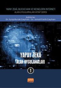 Yapay Zeka - Alan Uygulamaları 1 / Yapay Zeka, Blockchain ve Nesnelerin İnterneti Kitap Serisi