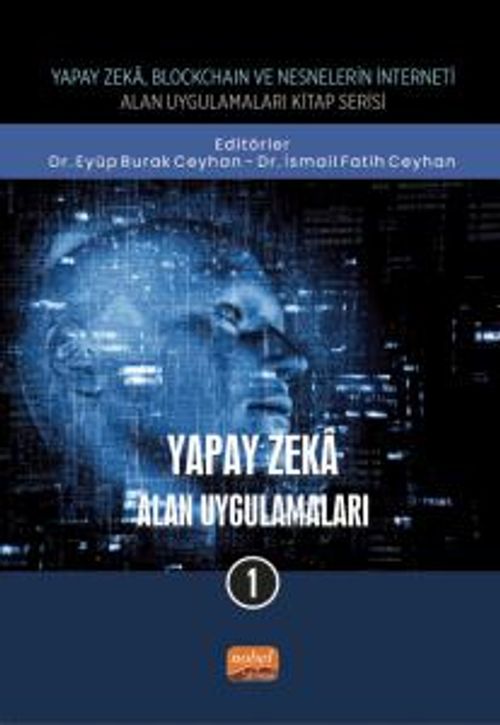Yapay Zeka - Alan Uygulamaları 1 / Yapay Zeka, Blockchain ve Nesnelerin İnterneti Kitap Serisi