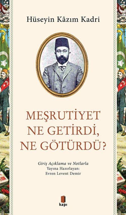 Meşrutiyet Ne Getirdi, Ne Götürdü? & Giriş Açıklama ve Notlarla