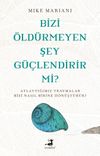 Bizi &Ouml;ld&uuml;rmeyen Şey G&uuml;&ccedil;lendirir Mi ?