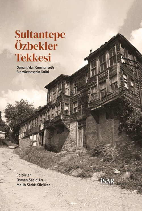 Sultantepe Özbekler Tekkesi & Osmanlı'dan Cumhuriyet'e Bir Müessesenin Tarihi
