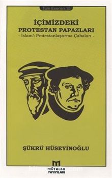 İçimizdeki Protestan Papazları & İslam'ı Protestanlaştırma Çabaları