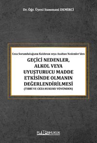 Ceza Sorumluluğunu Kaldıran veya Azaltan Nedenler'den Geçici Nedenler, Alkol Veya Uyuşturucu Madde Etkisinde Olmanın Değerlendirilmesi (Tıbbi ve Ceza Hukuku Yönünden) 