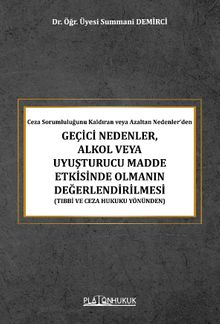 Ceza Sorumluluğunu Kaldıran veya Azaltan Nedenler'den Geçici Nedenler, Alkol Veya Uyuşturucu Madde Etkisinde Olmanın Değerlendirilmesi (Tıbbi ve Ceza Hukuku Yönünden) 