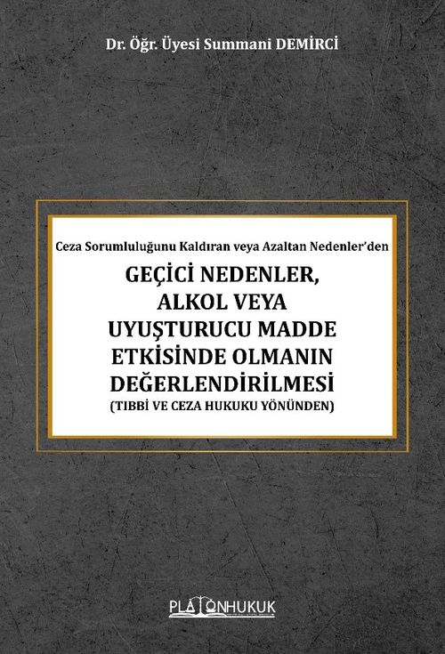 Ceza Sorumluluğunu Kaldıran veya Azaltan Nedenler'den Geçici Nedenler, Alkol Veya Uyuşturucu Madde Etkisinde Olmanın Değerlendirilmesi (Tıbbi ve Ceza Hukuku Yönünden) 