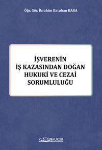 İşverenin İş Kazasından Doğan Hukuki ve Cezai Sorumluluğu 