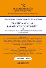 Ceza Hukuku ve Borçlar Hukuku Açısından Trafik Kazaları Tazminat-Sigorta-Rücu Ve Yargıtay/Anayasa Mahkemesi/Bölge Adliye Mahkemeleri Uygulamaları 