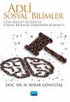 Adli Sosyal Bilimler & Ceza Adalet Sistemi ve Sosyal Bilimler İlişkisinin Konsepti