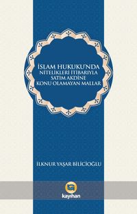 İslam Hukukunda Nitelikleri İtibarıyla Satım Akdine Konu Olamayan Mallar