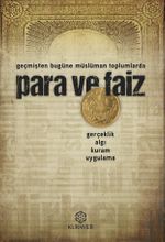 Geçmişten Bugüne Müslüman Toplumlarda Para ve Faiz & Gerçeklik, Algı, Kuram, Uygulama