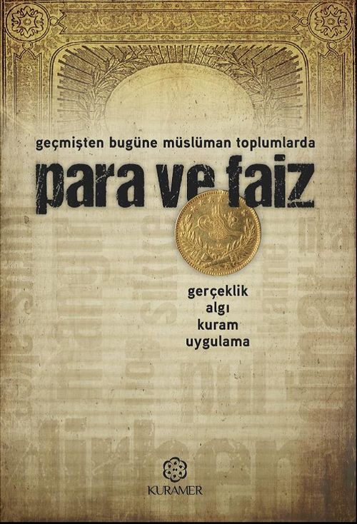 Geçmişten Bugüne Müslüman Toplumlarda Para ve Faiz & Gerçeklik, Algı, Kuram, Uygulama