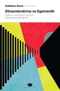 Dönemlendirme ve Egemenlik & Feodalizm ve Sekülerleşme Tasarımları Zaman Siyasetini Nasıl Yönetir?