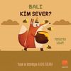 Balı Kim Sever ?