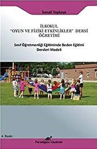 İlkokul "Oyun ve Fiziki Etkinlikler" Dersi Öğretimi & Sınıf Öğretmenliği Eğitiminde Beden Eğitimi Ders Modeli