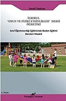 İlkokul "Oyun ve Fiziki Etkinlikler" Dersi Öğretimi & Sınıf Öğretmenliği Eğitiminde Beden Eğitimi Ders Modeli