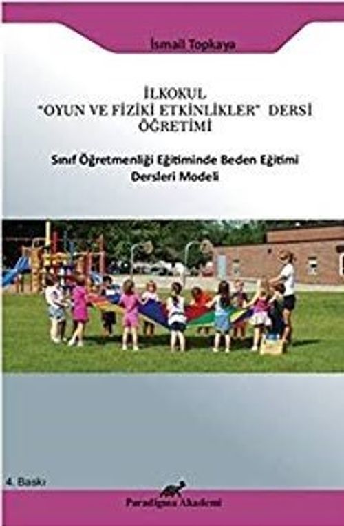 İlkokul "Oyun ve Fiziki Etkinlikler" Dersi Öğretimi & Sınıf Öğretmenliği Eğitiminde Beden Eğitimi Ders Modeli