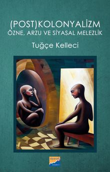 (Post)kolonyalizm Özne, Arzu ve Siyasal Melezlik
