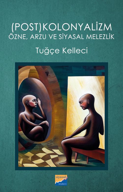 (Post)kolonyalizm Özne, Arzu ve Siyasal Melezlik