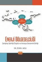Enerji Bölgeselciliği & Şanghay İşbirliği Örgütü ve Avrasya Ekonomik Birliği