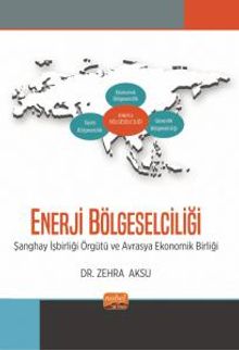 Enerji Bölgeselciliği & Şanghay İşbirliği Örgütü ve Avrasya Ekonomik Birliği