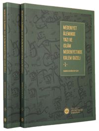 Medeniyet Aleminde Yazı ve İslam Medeniyetinde Kalem Güzeli (2 Cilt)