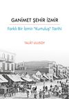 Ganimet Şehir İzmir & Farklı Bir İzmir “Kurtuluş Tarihi”