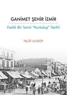 Ganimet Şehir İzmir & Farklı Bir İzmir “Kurtuluş Tarihi”