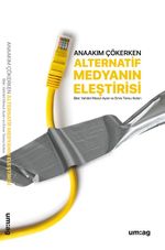 Anaakım Çökerken Alternatif Medyanın Eleştirisi