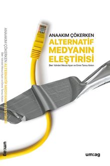 Anaakım Çökerken Alternatif Medyanın Eleştirisi