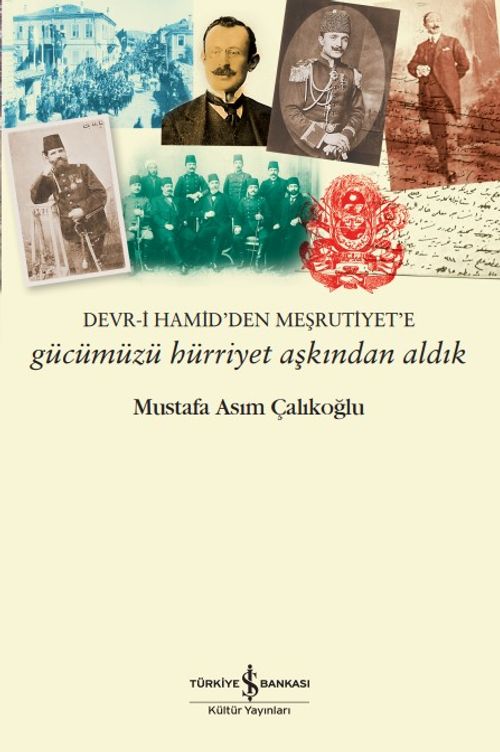 Gücümüzü Hürriyet Aşkından Aldık &  Devr-İ Hamid'den Meşrutiyet'e