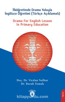 Drama For English Lesson In Primary Educationİlköğretimde Drama Yoluyla İngilizce Öğretimi (Türkçe Açıklamalı)