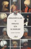 Osmanoğulları ve Osmanlı İçin Ne Dediler?