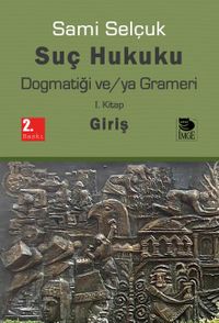 Suç Hukuku Dogmatiği ve/ya Grameri (1. Kitap Giriş)