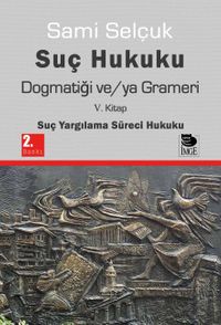 Suç Hukuku Dogmatiği ve/ya Grameri (5. Kitap - Suç Yargılama Süreci Hukuku)