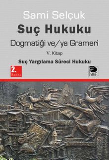 Suç Hukuku Dogmatiği ve/ya Grameri (5. Kitap - Suç Yargılama Süreci Hukuku)