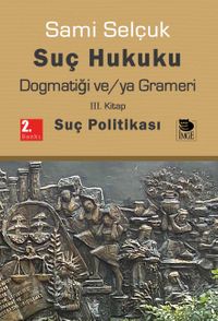 Suç Hukuku Dogmatiği ve/ya Grameri (3. Kitap - Suç Politikası)