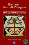 Şamanın Kozmik D&uuml;nyası & İnisiyasyon Seremoni ve Rit&uuml;ellerle Maya Şaman &Ouml;ğretisi