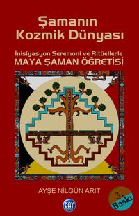 Şamanın Kozmik Dünyası & İnisiyasyon Seremoni ve Ritüellerle Maya Şaman Öğretisi